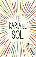 Te daría el sol
