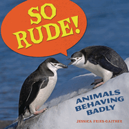 So Rude!: Animals Behaving Badly