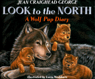 Look to the North: A Wolf Pup Diary