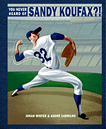 You Never Heard of Sandy Koufax?!