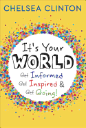 It's Your World: Get Informed, Get Inspired & Get Going!