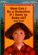 How Can I Be a Detective If I Have to Baby-Sit?