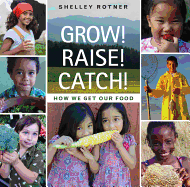 Grow! Raise! Catch!: How We Get Our Food
