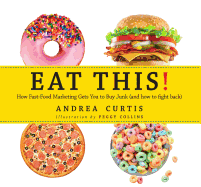 Eat This!: How Fast Food Marketing Gets You to Buy Junk (and How to Fight Back)
