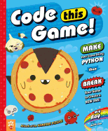 Code This Game!: Make Your Game Using Python, Then Break Your Game to Create a New One!