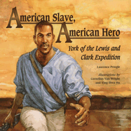 American Slave, American Hero: York of the Lewis and Clark Expedition