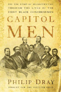Capitol Men: The Epic Story of Reconstruction Through the Lives of the First Black Congressmen