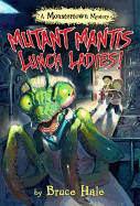 Mutant Mantis Lunch Ladies!