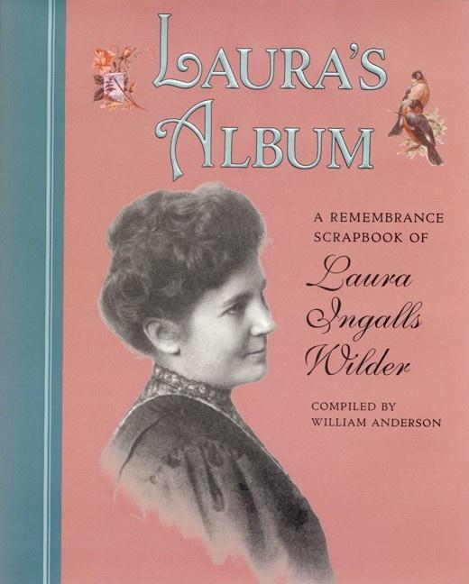 Laura's Album: A Remembrance Scrapbook of Laura Ingalls Wilder