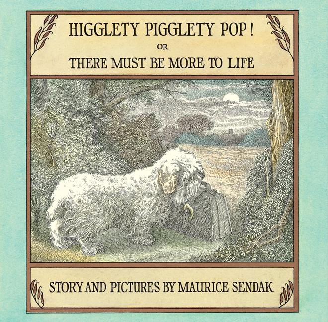 Higglety Pigglety Pop!: Or There Must Be More to Life