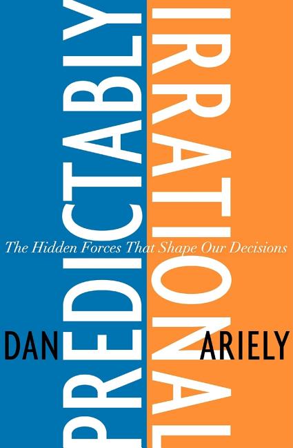 Predictably Irrational: The Hidden Forces That Shape Our Decisions