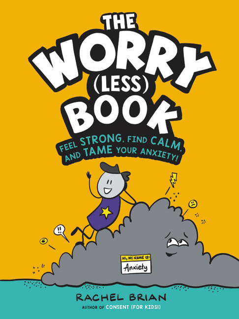 The Worry (Less) Book: Feel Strong, Find Calm, and Tame Your Anxiety!