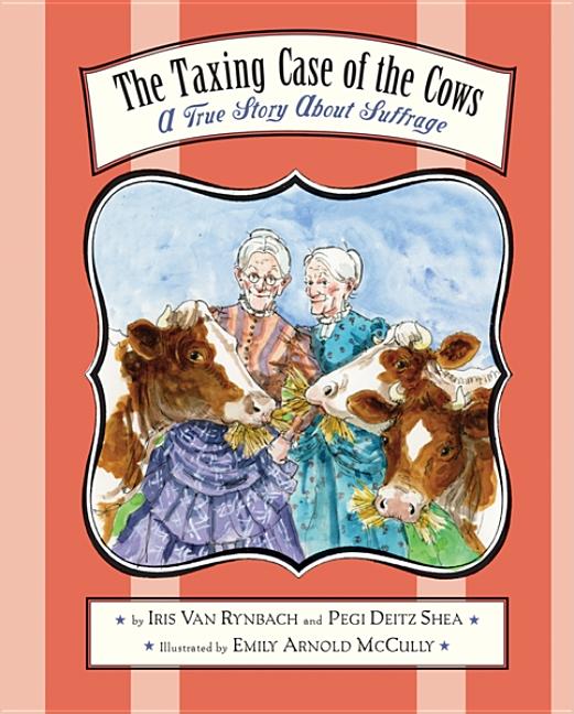 The Taxing Case of the Cows: A True Story about Suffrage