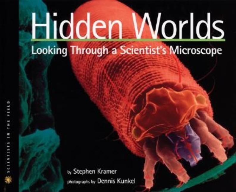 Hidden Worlds: Looking Through a Scientist's Microscope