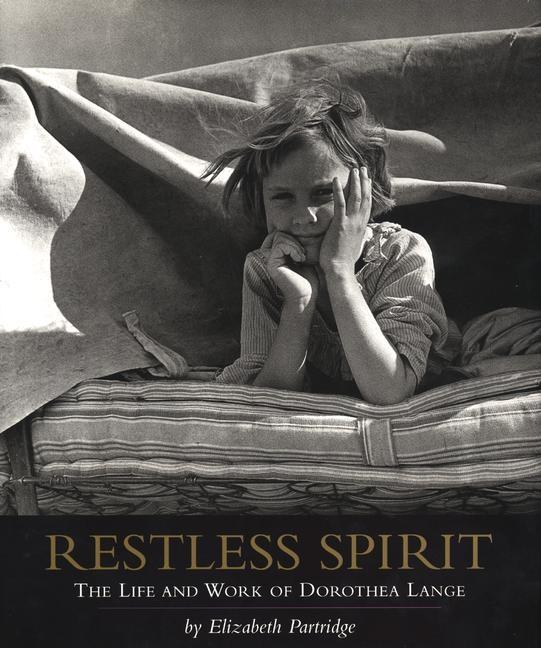 Restless Spirit: The Life and Work of Dorothea Lange