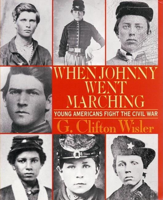 When Johnny Went Marching: Young Americans Fight the Civil War