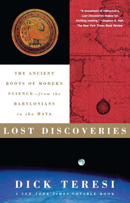 Lost Discoveries: The Ancient Roots of Modern Science--From the Babylonians to the Maya