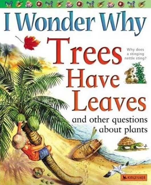 I Wonder Why Trees Have Leaves: And Other Questions about Plants