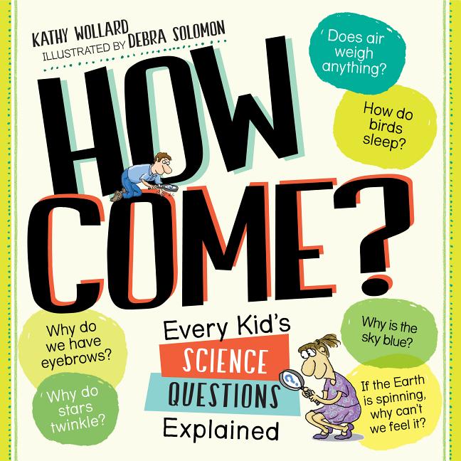 How Come?: Every Kid's Science Questions Explained