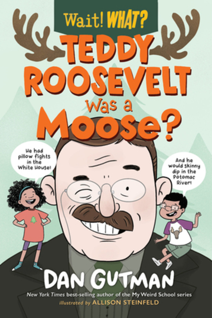 Teddy Roosevelt Was a Moose?