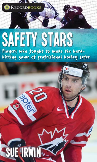 Safety Stars: Players Who Fought to Make the Hard-Hitting Game of Professional Hockey Safer