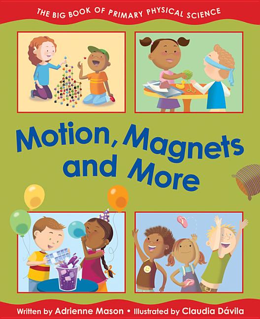 Motion, Magnets and More: The Big Book of Primary Physical Science