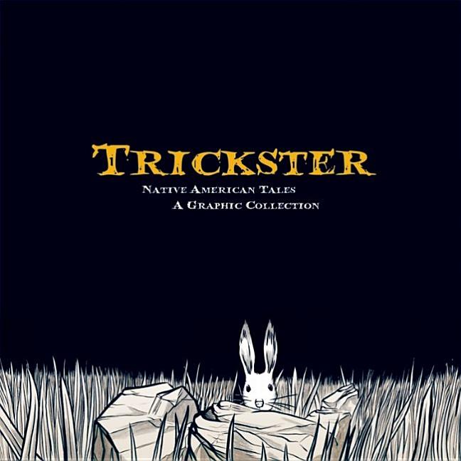 Trickster: Native American Tales: A Graphic Collection