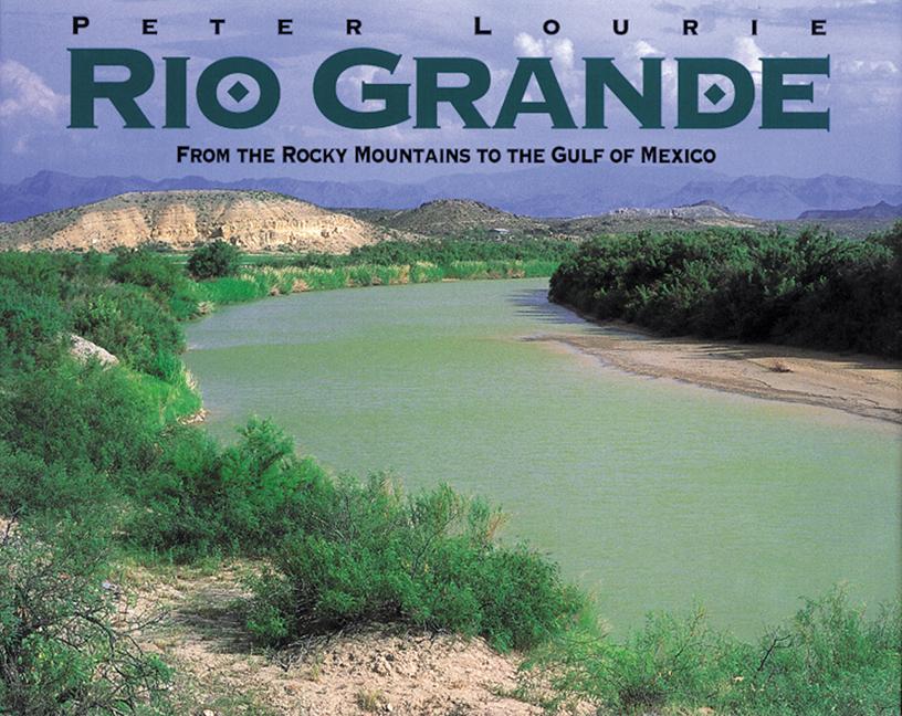 Rio Grande: From the Rocky Mountains to the Gulf of Mexico