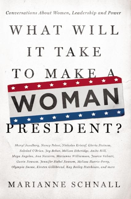 What Will It Take to Make a Woman President?: Conversations about Women, Leadership and Power