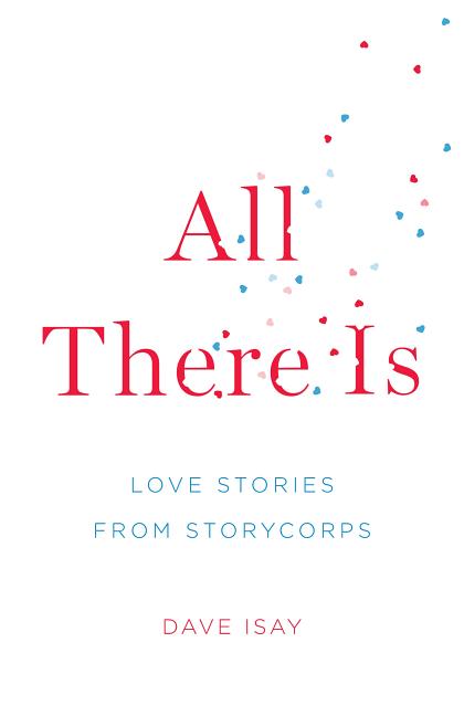 All There Is: Love Stories from Storycorps