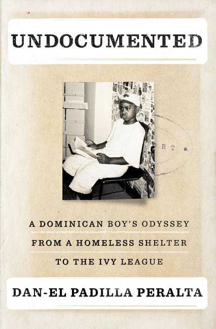 Undocumented: A Dominican Boy's Odyssey from a Homeless Shelter to the Ivy League