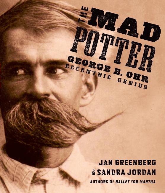 The Mad Potter: George E. Ohr, Eccentric Genius