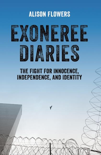 Exoneree Diaries: The Fight for Innocence, Independence, and Identity