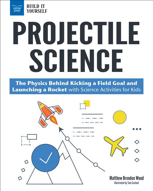 Projectile Science: The Physics Behind Kicking a Field Goal and Launching a Rocket with Science Activities for Kids