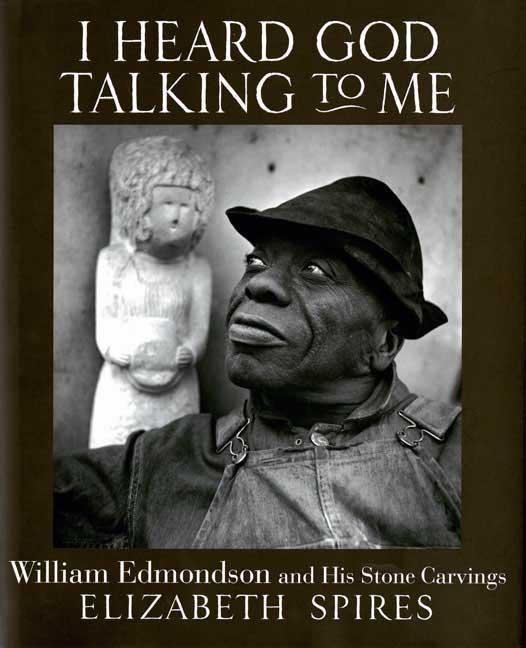 I Heard God Talking to Me: William Edmonson and His Stone Carvings