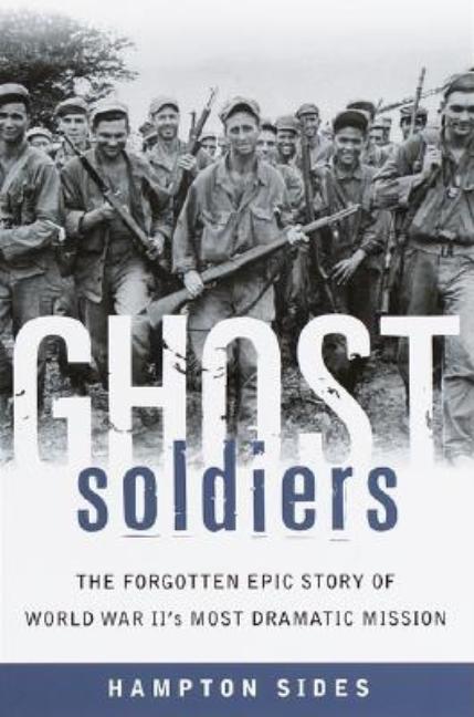 Ghost Soldiers: The Forgotten Epic Story of World War II's Most Dramatic Mission