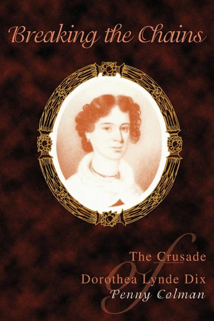 Breaking the Chains: The Crusade of Dorothea Lynde Dix