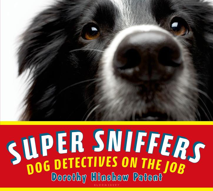 Super Sniffers: Dog Detectives on the Job