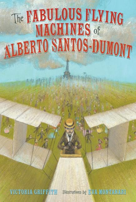 The Fabulous Flying Machines of Alberto Santos-Dumont