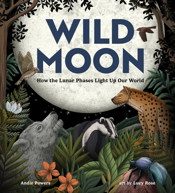 Wild Moon: How the Lunar Phases Light Up Our World