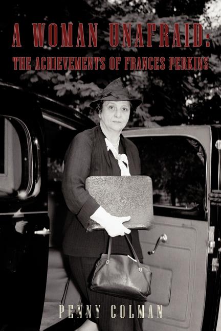 A Woman Unafraid: The Achievements of Frances Perkins