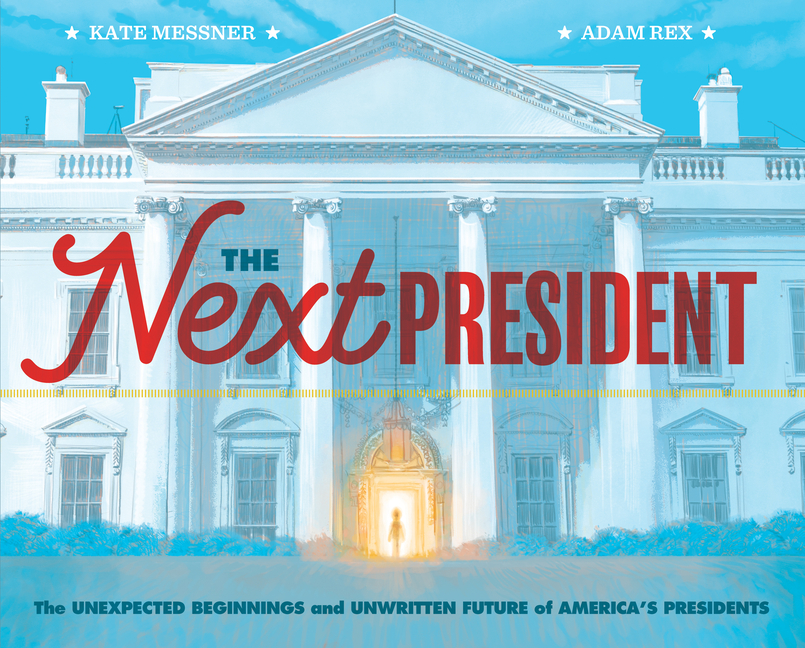 Next President, The: The Unexpected Beginnings and Unwritten Future of America's Presidents