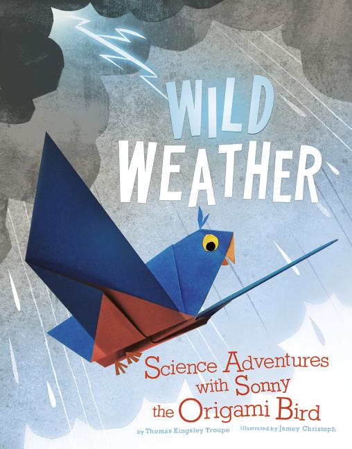 Wild Weather: Science Adventures with Sonny the Origami Bird