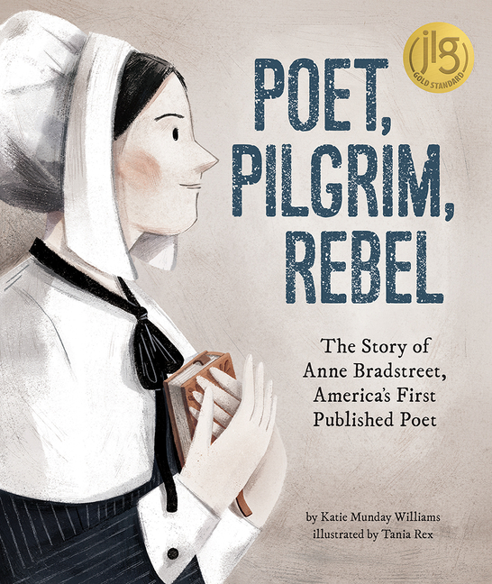 Poet, Pilgrim, Rebel: The Story of Anne Bradstreet, America's First Published Poet