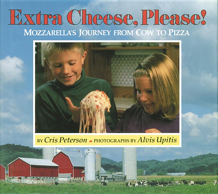 Extra Cheese, Please!: Mozzarella's Journey from Cow to Pizza