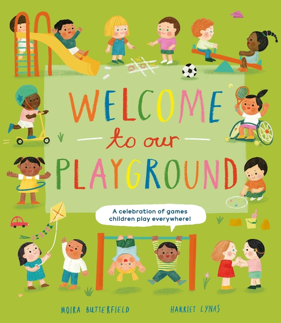 Welcome to Our Playground: A Celebration of Games Children Play Everywhere