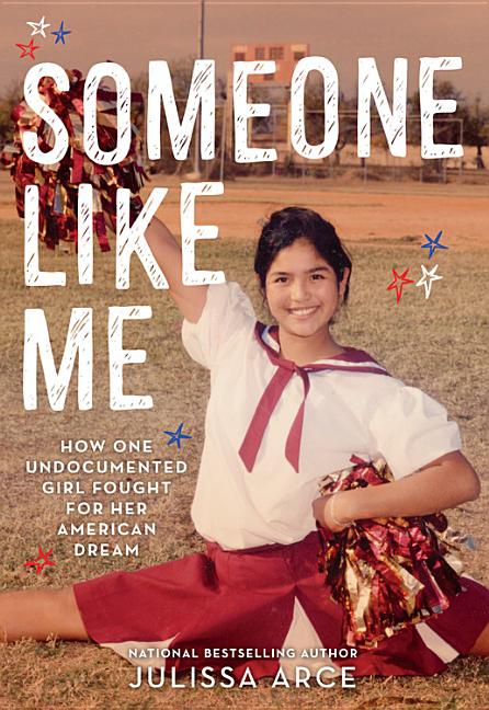 Someone Like Me: How One Undocumented Girl Fought for Her American Dream