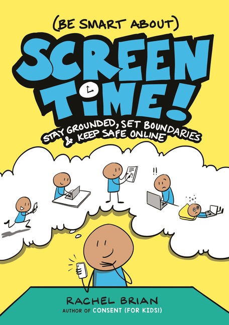 (Be Smart About) Screen Time!: Stay Grounded, Set Boundaries, and Keep Safe Online