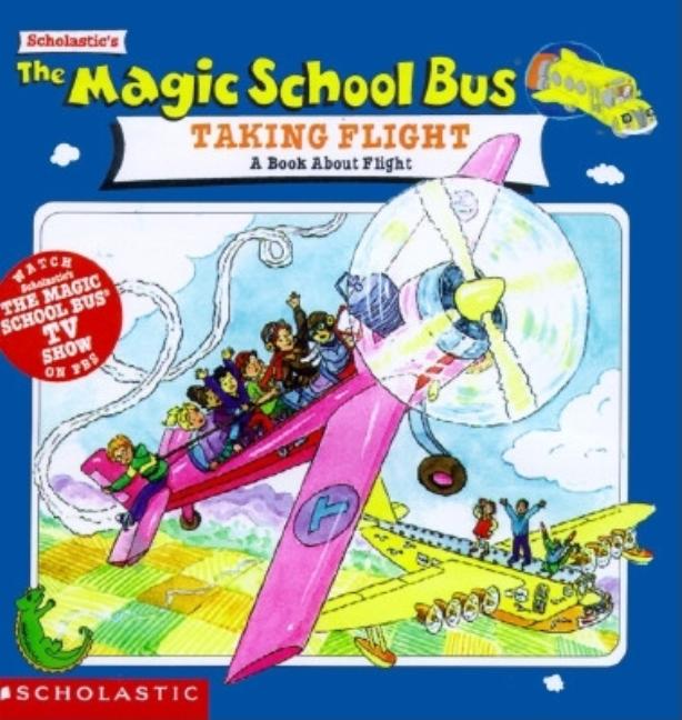 The Magic School Bus Taking Flight: A Book about Flight