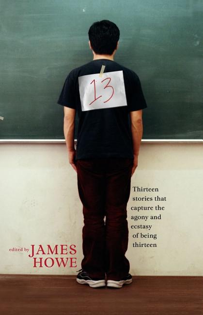 13: Thirteen Stories That Capture the Agony and Ecstasy of Being Thirteen